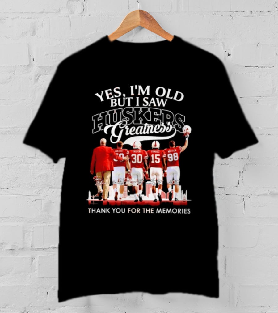 Yes I'm Old But I Saw Huskers Greatness Thank You For The Memories T-Shirt