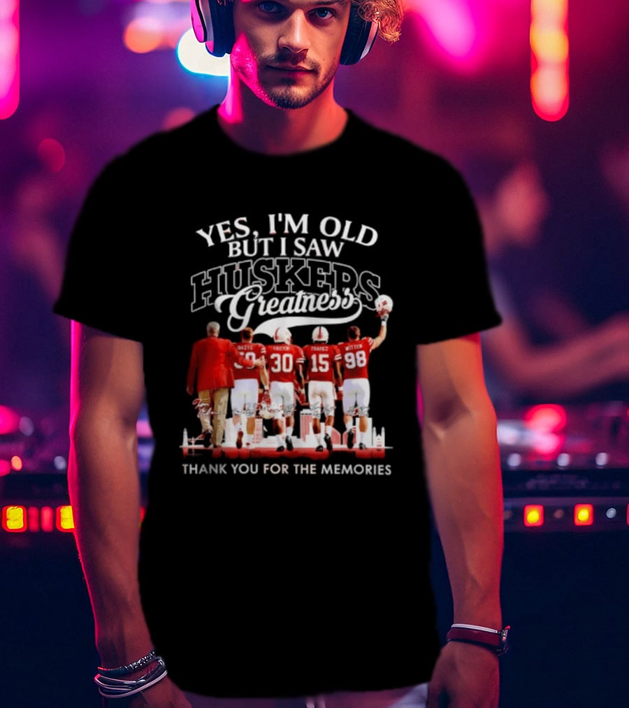 Yes I'm Old But I Saw Huskers Greatness Thank You For The Memories T-Shirt
