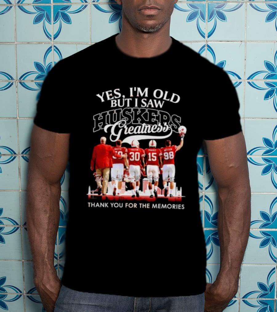 Yes I'm Old But I Saw Huskers Greatness Thank You For The Memories T-Shirt