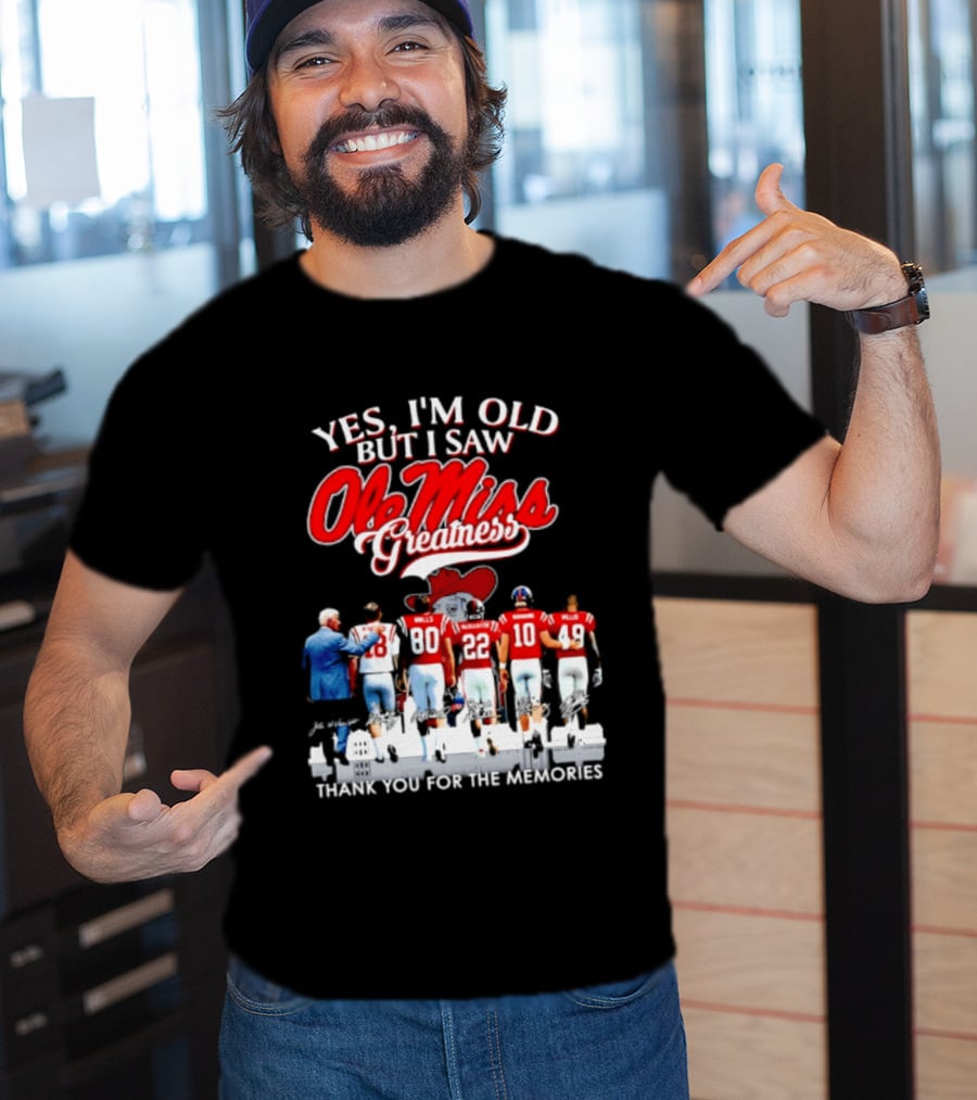 Yes I'm Old But I Saw Ole Miss Greatness Thank You For The Memories T-Shirt