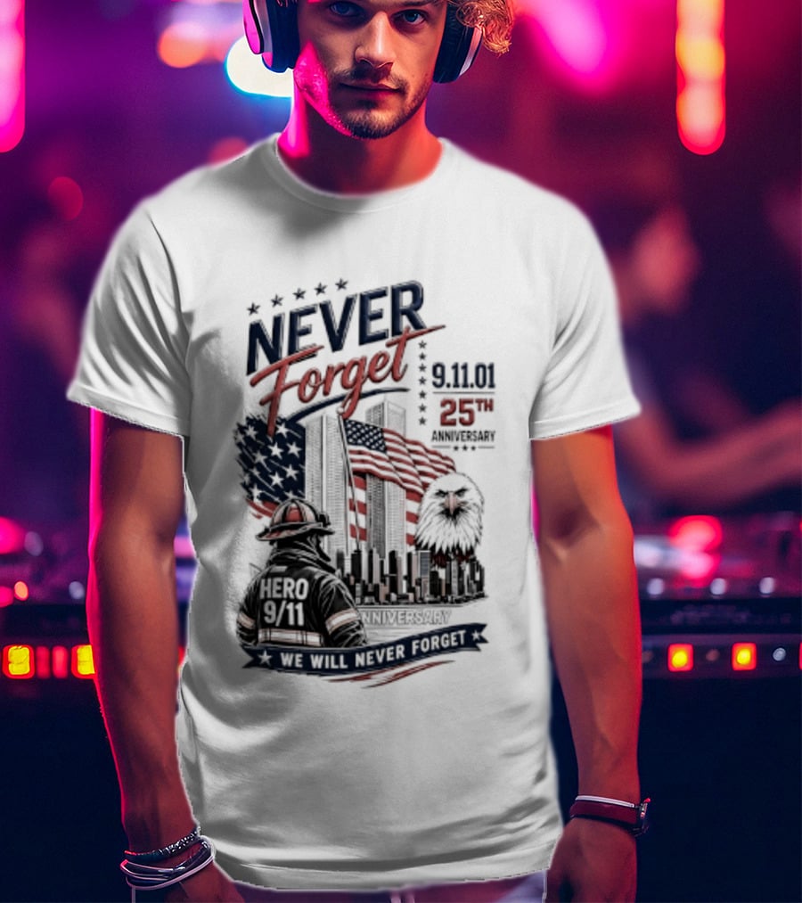 Never Forget 9.11 25th Anniversary Hero We Will Never Forget T-Shirt