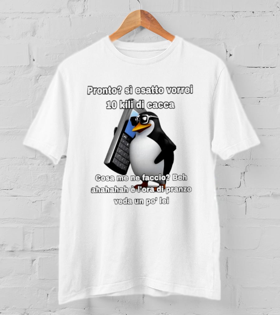 Pronto Si Esatto Vorrei 10 Kili Di Cacca Penguin Meme Cosa Me Ne Faccio Beh Ahahahah È Ora Di Pranzo Veda Un Po' Lei T-Shirt