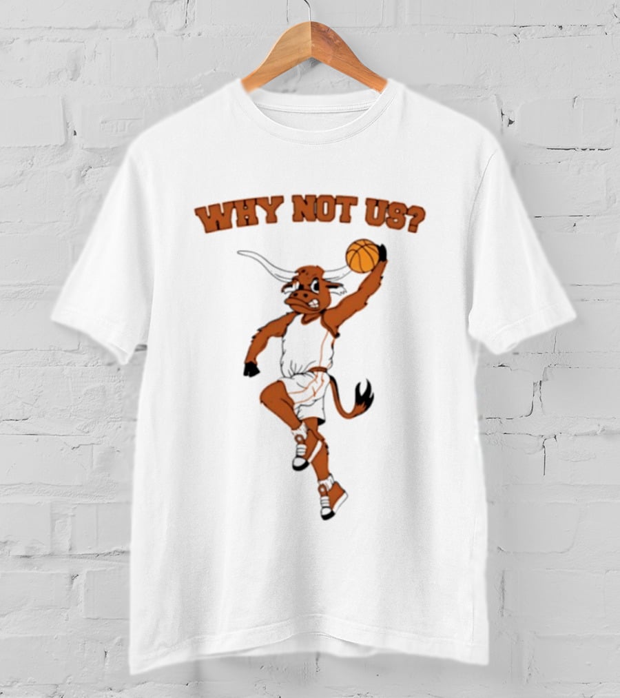 Why Not Us Texas Longhorns Basketball Dunking Longhorn T-Shirt