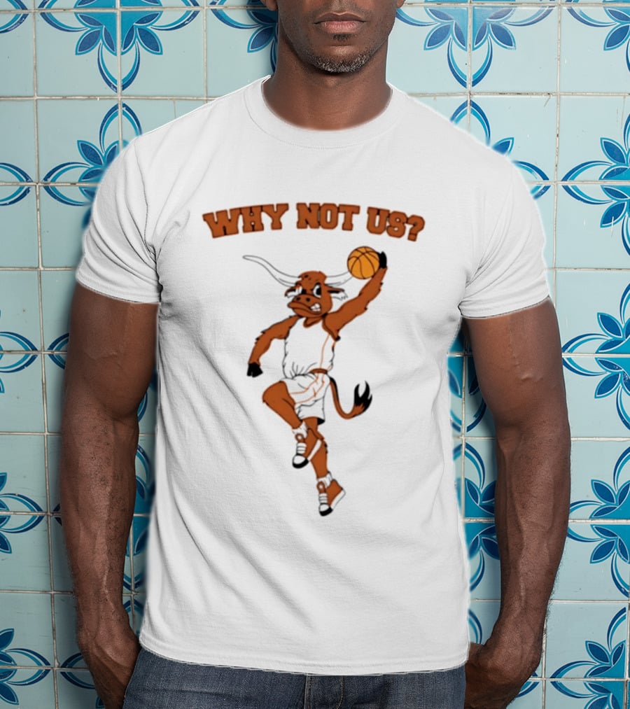 Why Not Us Texas Longhorns Basketball Dunking Longhorn T-Shirt