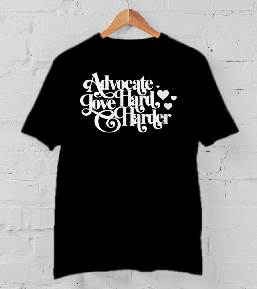 Advocate Love Hard Harder With Heart T-Shirt