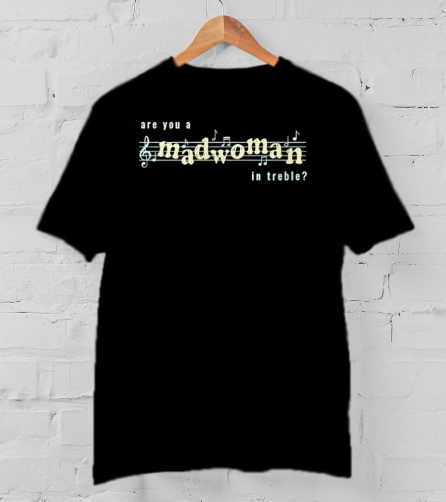 Are You A Madwoman In Treble Notes Musical T-Shirt