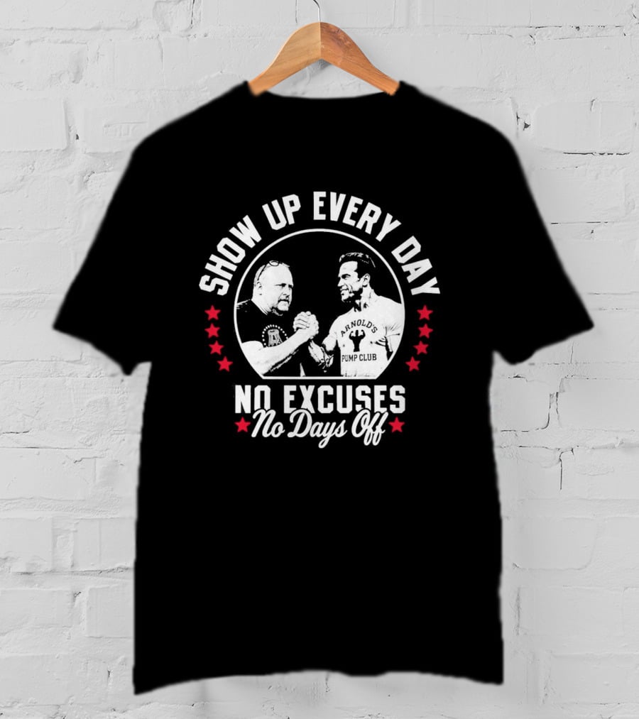 Show Up Every Day No Excuses No Days Off T-Shirt
