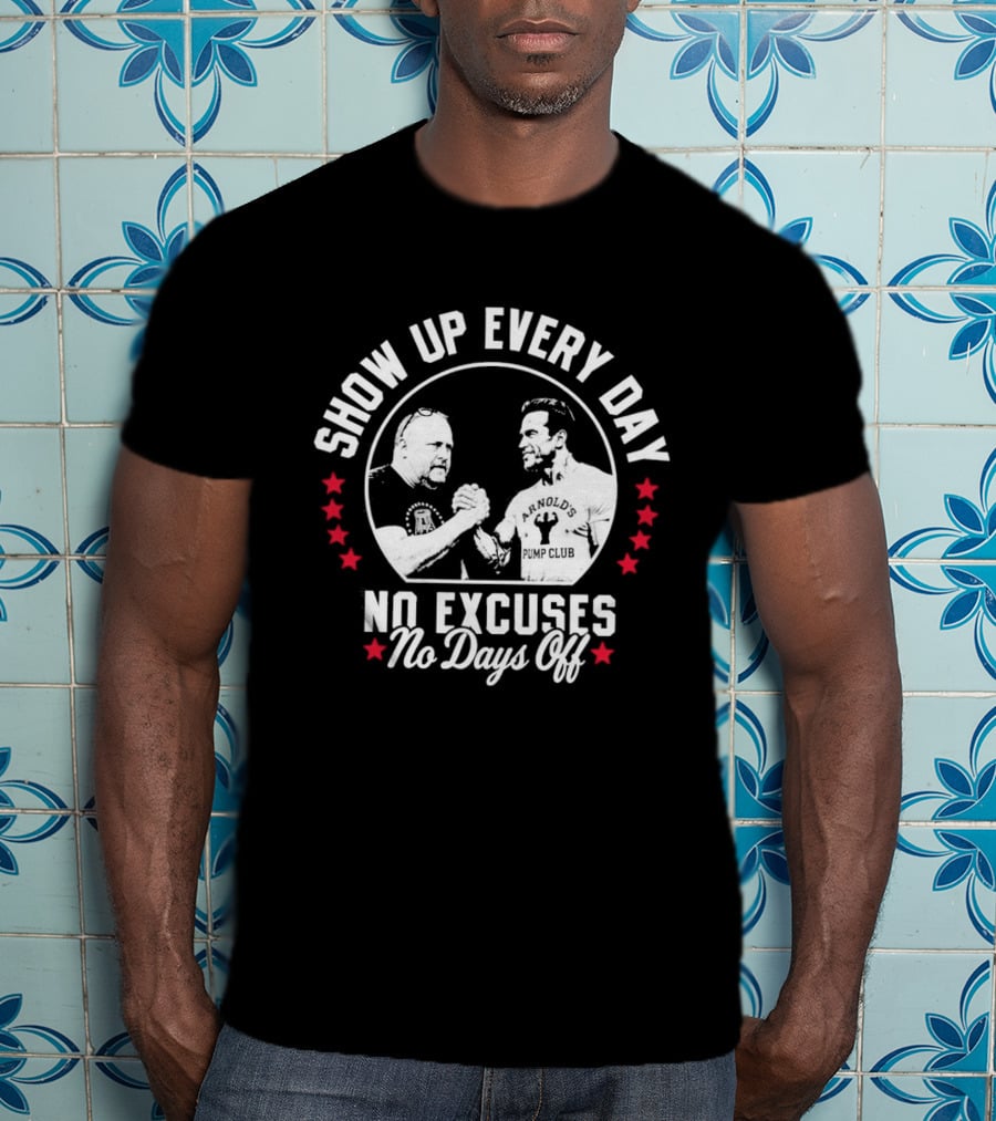 Show Up Every Day No Excuses No Days Off T-Shirt