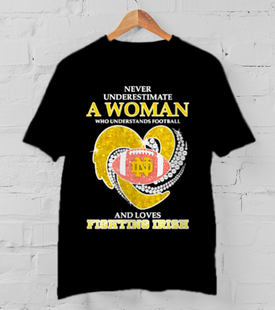 Never Underestimate A Woman Who Understands Football And Loves Fighting Irish T-Shirt