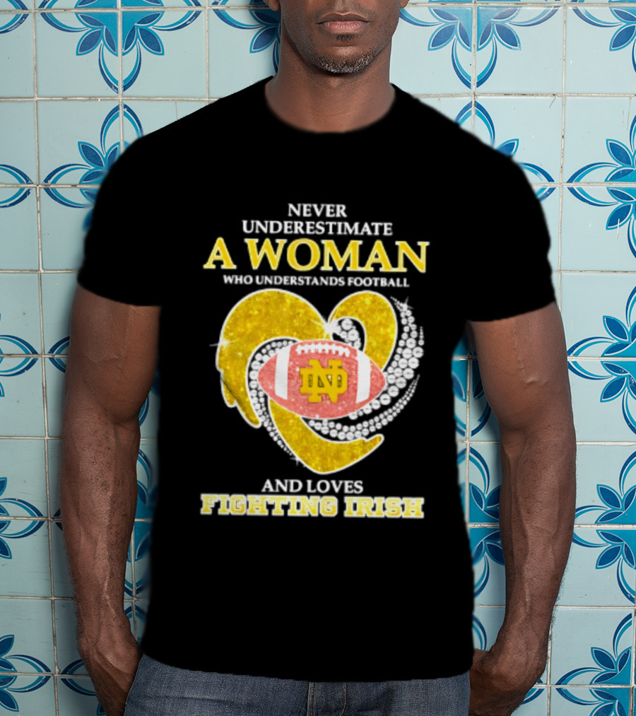 Never Underestimate A Woman Who Understands Football And Loves Fighting Irish T-Shirt