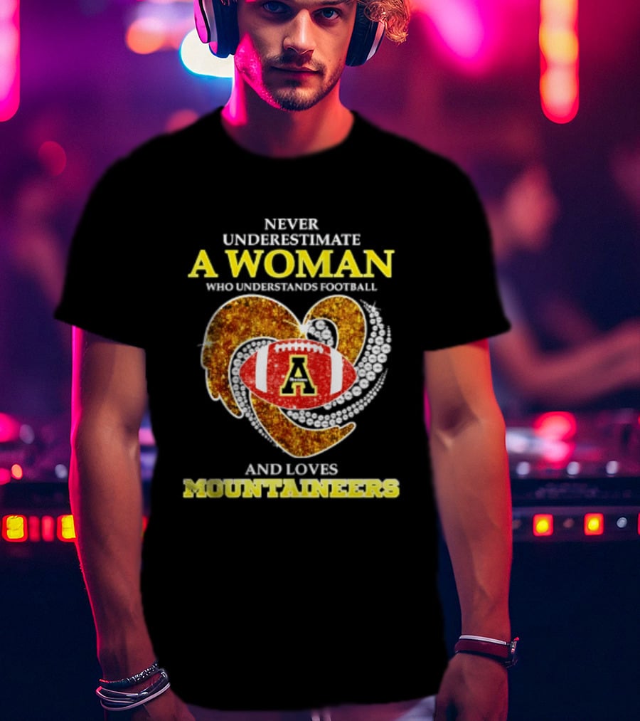Never Underestimate A Woman Who Understands Football And Loves Mountaineers T-Shirt