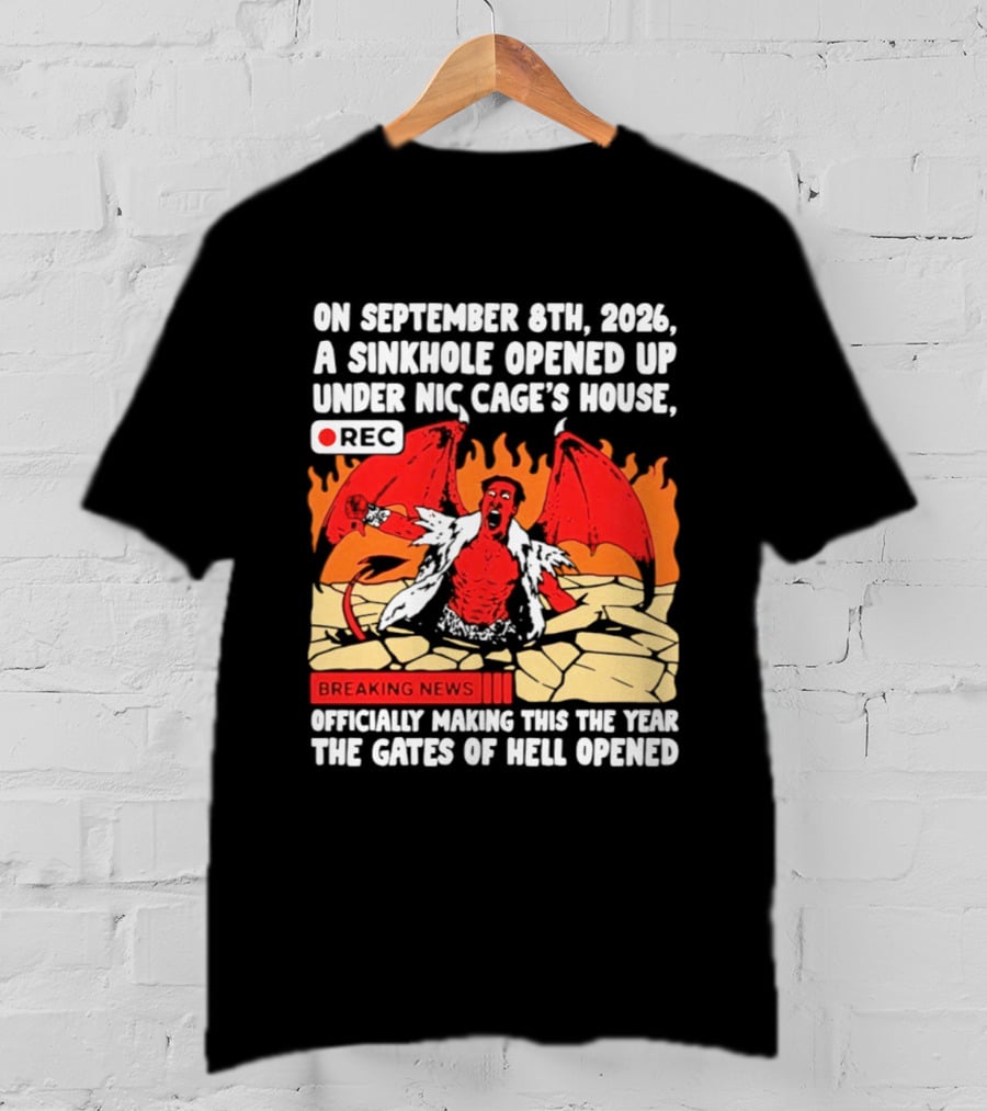Nicolas Cage Sinkhole Opens Gates Of Hell September 6th 2026 Breaking News T-Shirt