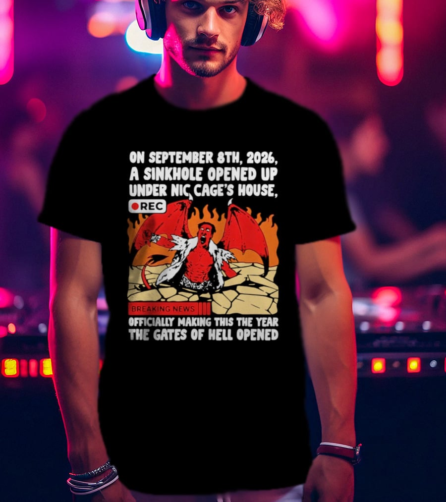 Nicolas Cage Sinkhole Opens Gates Of Hell September 6th 2026 Breaking News T-Shirt