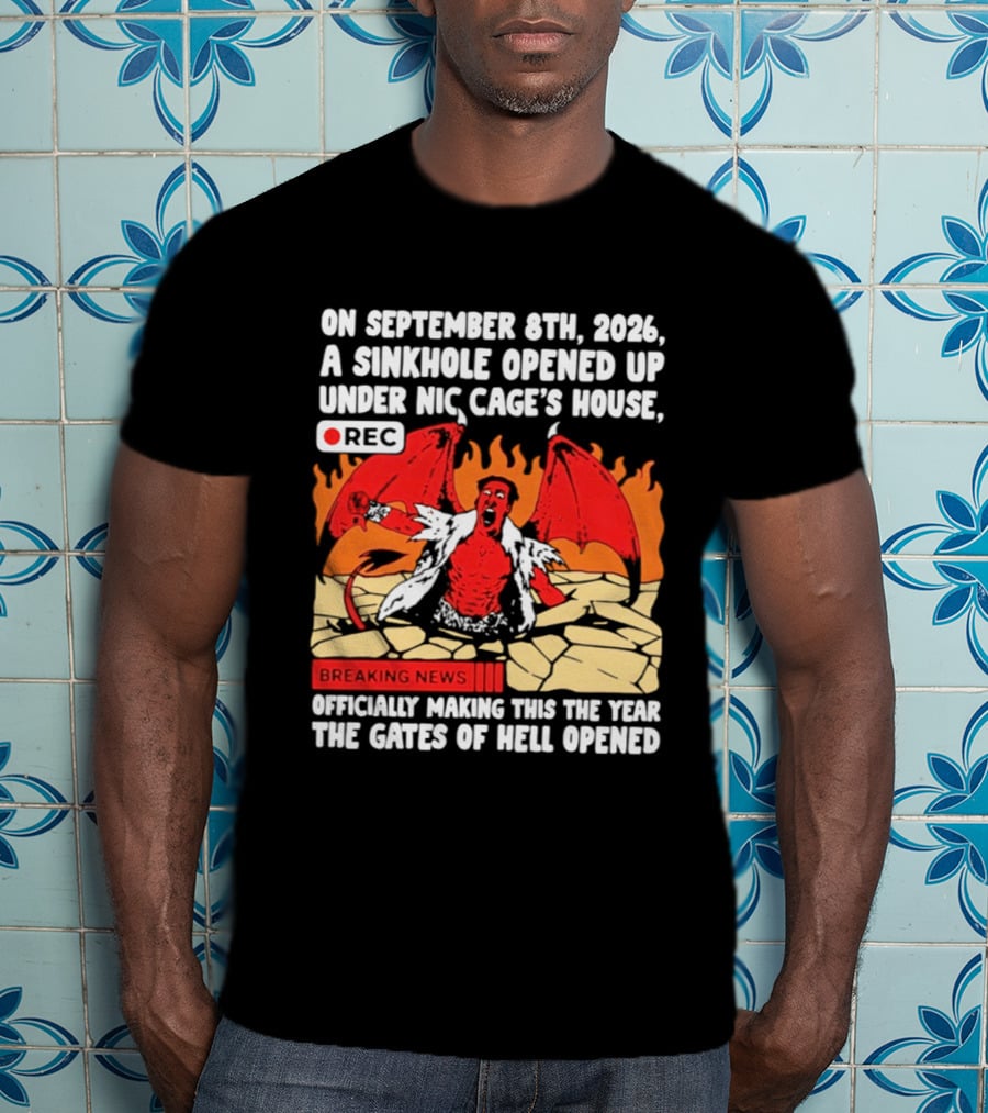 Nicolas Cage Sinkhole Opens Gates Of Hell September 6th 2026 Breaking News T-Shirt
