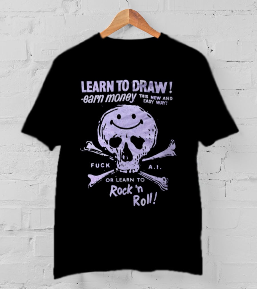 Learn To Draw Earn Money This Better Paid Easy Way Or Learn To Rock N Roll Skull And Bones T-Shirt