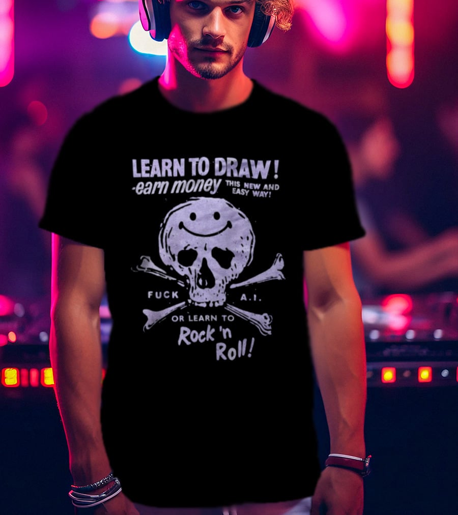 Learn To Draw Earn Money This Better Paid Easy Way Or Learn To Rock N Roll Skull And Bones T-Shirt