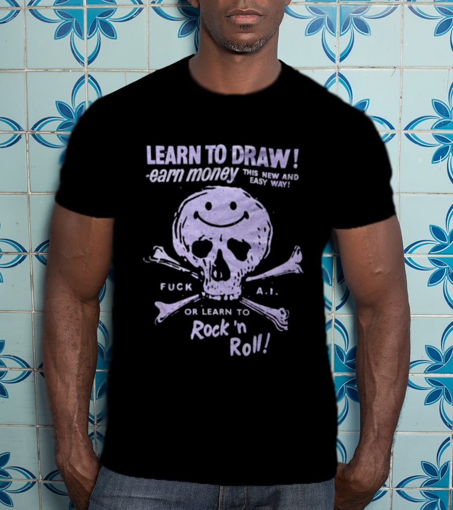 Learn To Draw Earn Money This Better Paid Easy Way Or Learn To Rock N Roll Skull And Bones T-Shirt