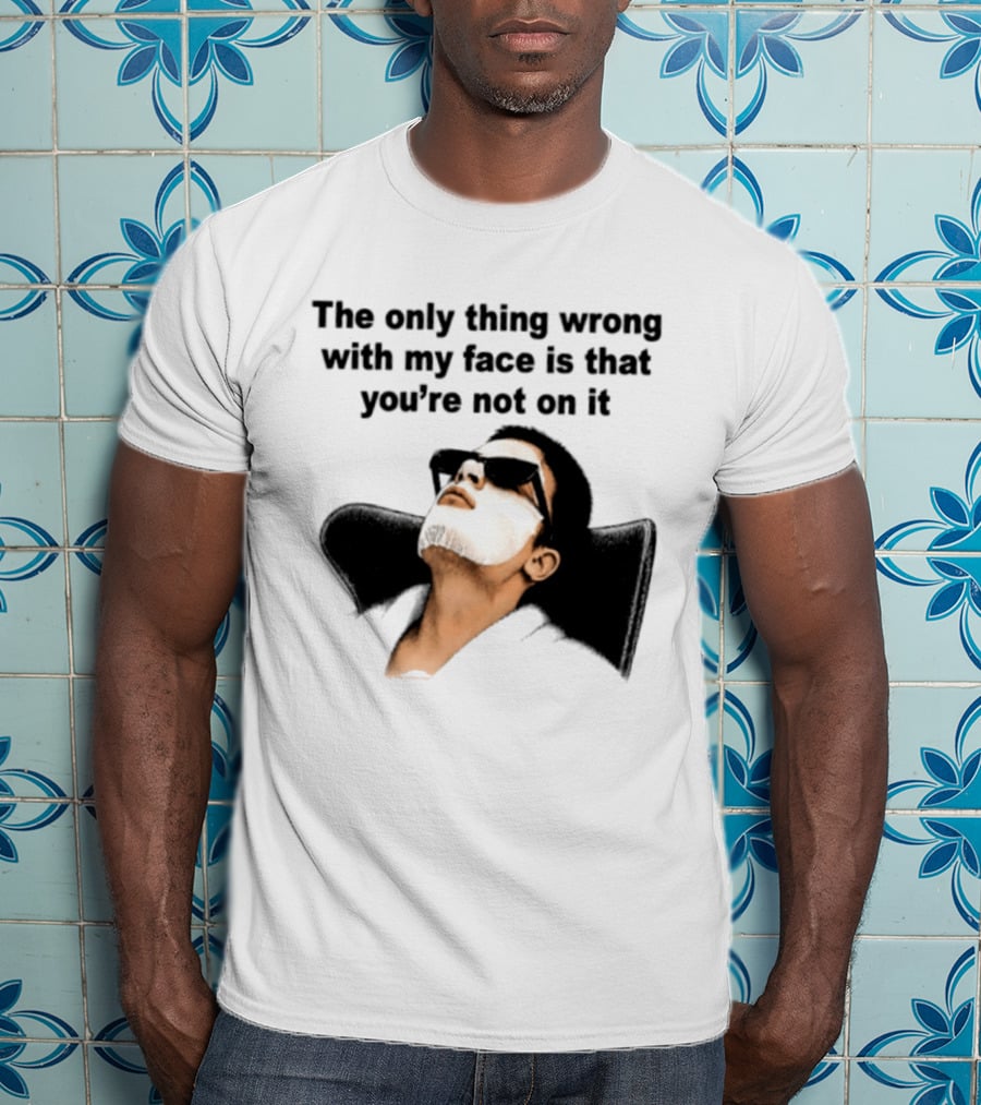 The Only Thing Wrong With My Face Is That You're Not On It Sunglasses Humor T-Shirt