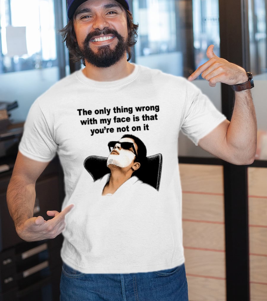 The Only Thing Wrong With My Face Is That You're Not On It Sunglasses Humor T-Shirt