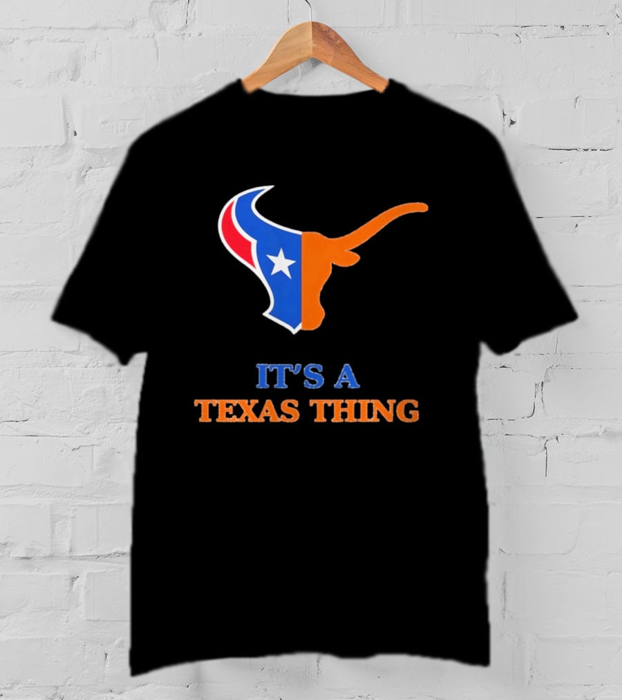 It's A Texas Thing Houston Texans And Longhorns Fusion T-Shirt