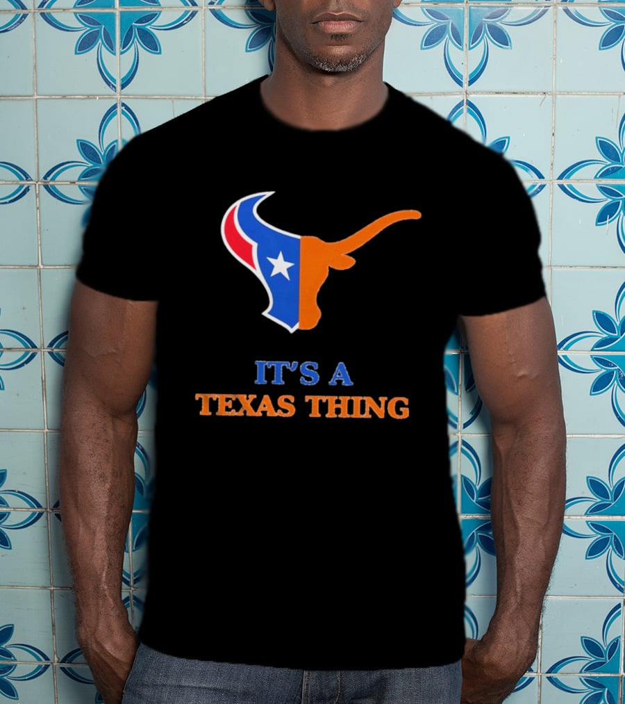 It's A Texas Thing Houston Texans And Longhorns Fusion T-Shirt