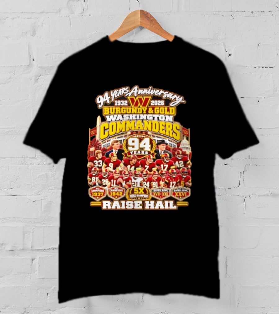 94 Years Anniversary 1932 2026 Washington Commanders Burgundy And Gold Raise Hail Champions 94 Years 5X Gold Champions T-Shirt