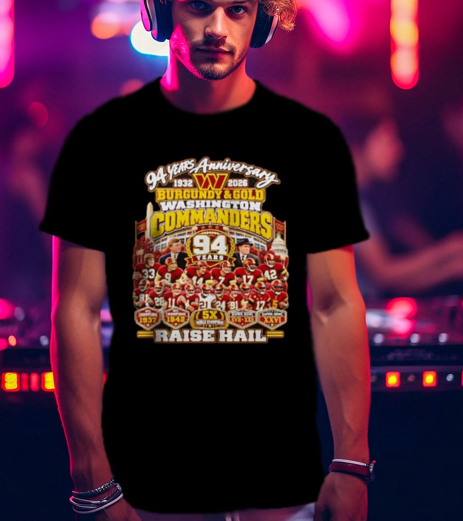94 Years Anniversary 1932 2026 Washington Commanders Burgundy And Gold Raise Hail Champions 94 Years 5X Gold Champions T-Shirt