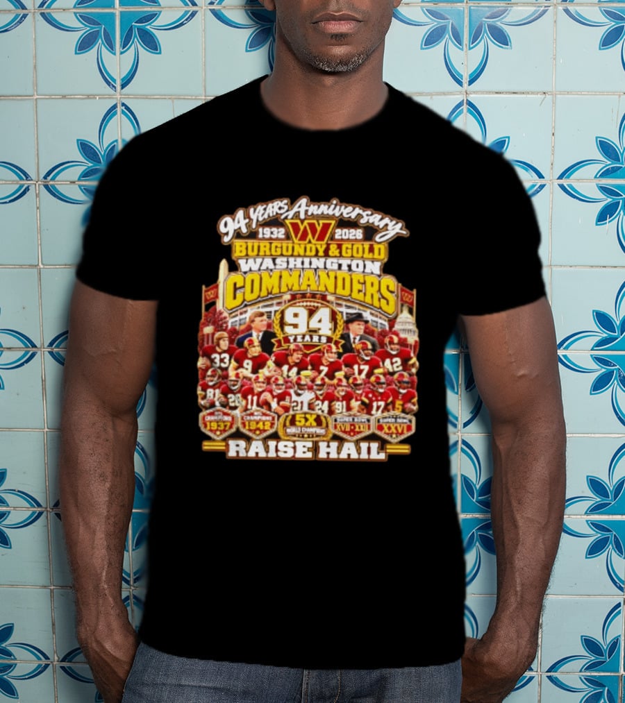 94 Years Anniversary 1932 2026 Washington Commanders Burgundy And Gold Raise Hail Champions 94 Years 5X Gold Champions T-Shirt