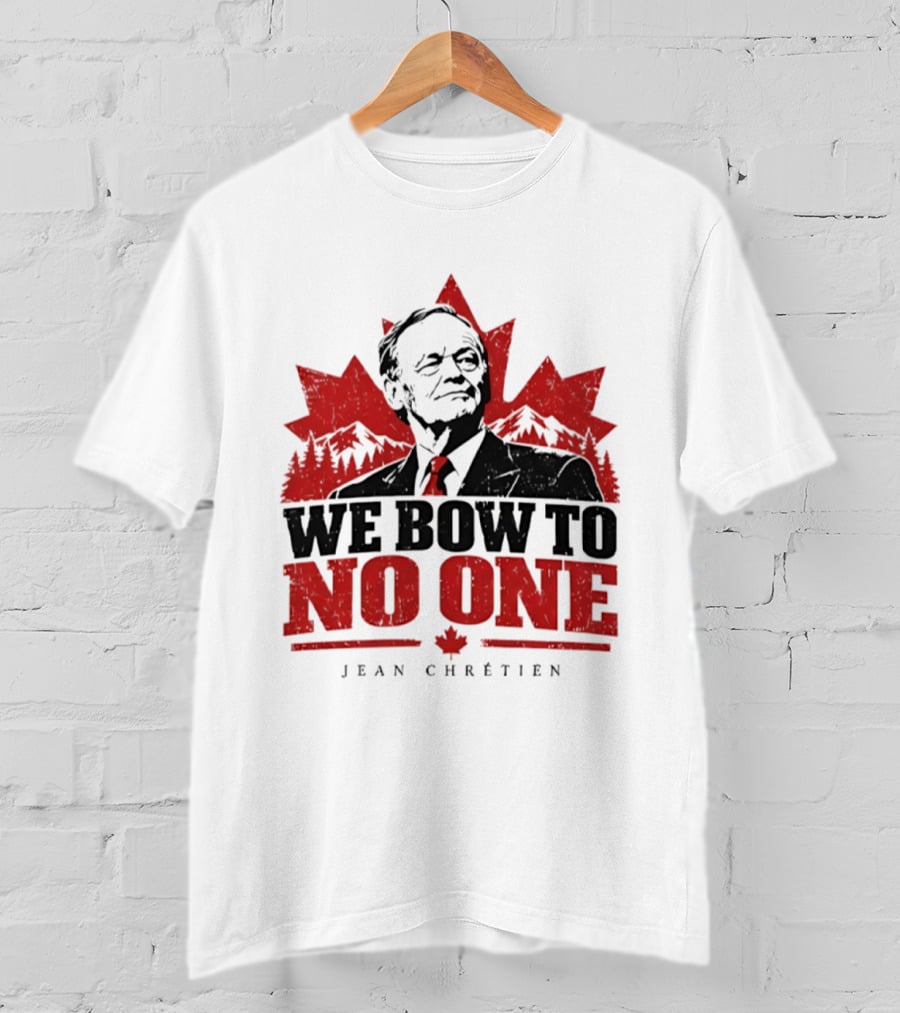 We Bow To No One Jean Chrétien Canada Maple Leaf Leadership T-Shirt