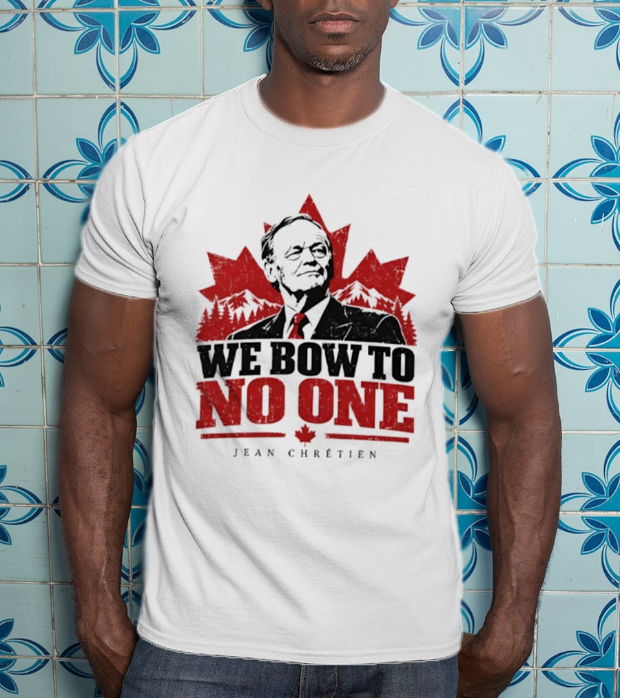 We Bow To No One Jean Chrétien Canada Maple Leaf Leadership T-Shirt
