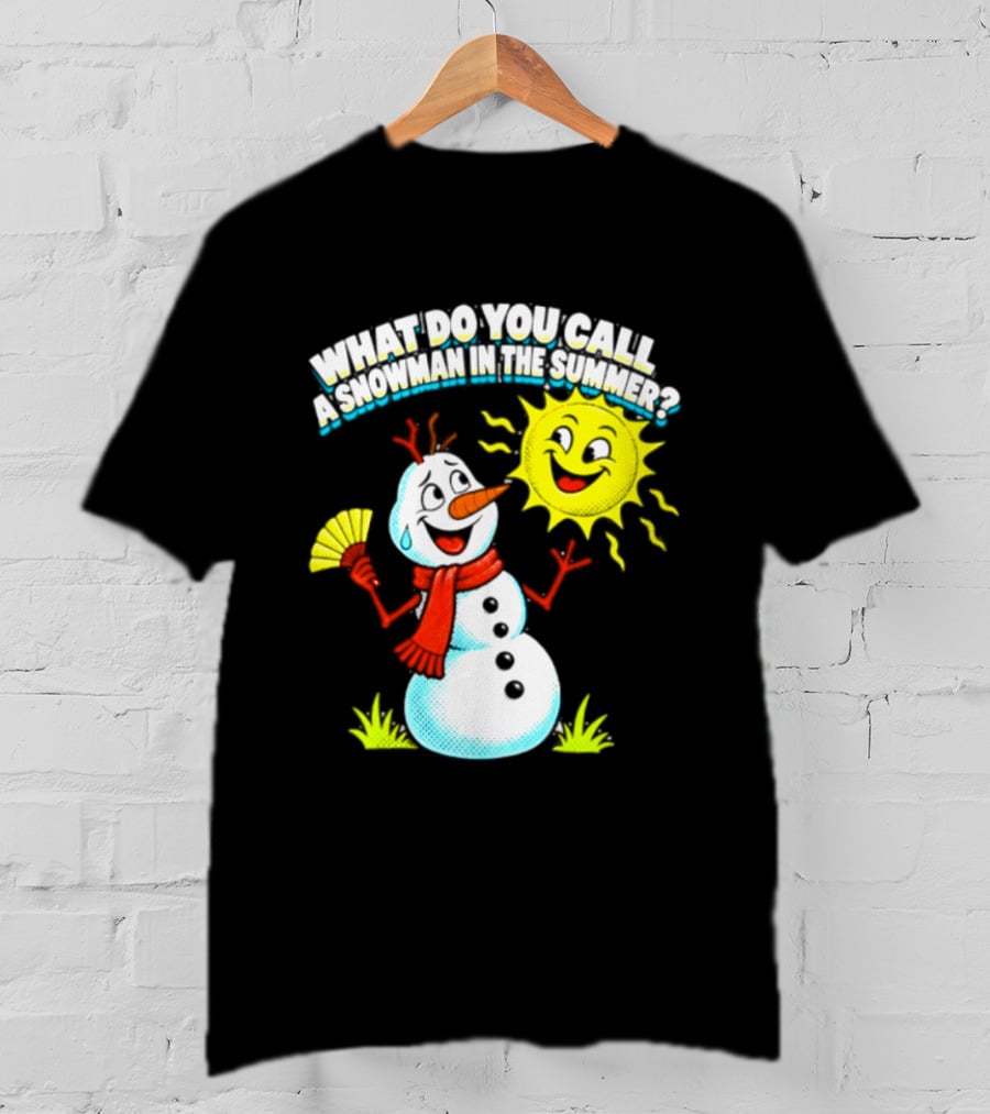 What Do You Call A Snowman In The Summer A Puddle Funny Sun And Fan T-Shirt