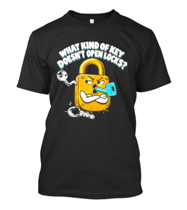 What Kind Of Key Doesn't Open Locks Padlock Joke With Key And Lock T-Shirt