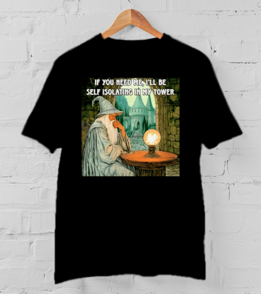 Wizard If You Need Me I'll Be Self Isolating In My Tower Fantasy Magic Scene T-Shirt