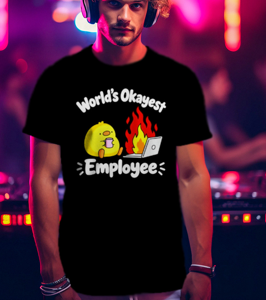 World's Okayest Employee Duck With Laptop On Fire T-Shirt
