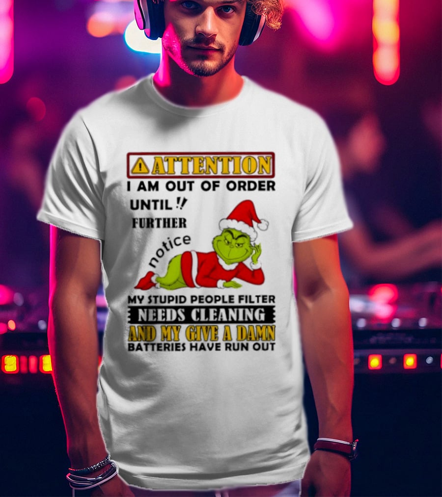 Attention I Am Out Of Order Until Further Notice Grinch My Attitude Needs Alignment Give A Damn Broken T-Shirt