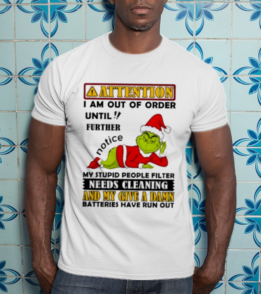 Attention I Am Out Of Order Until Further Notice Grinch My Attitude Needs Alignment Give A Damn Broken T-Shirt