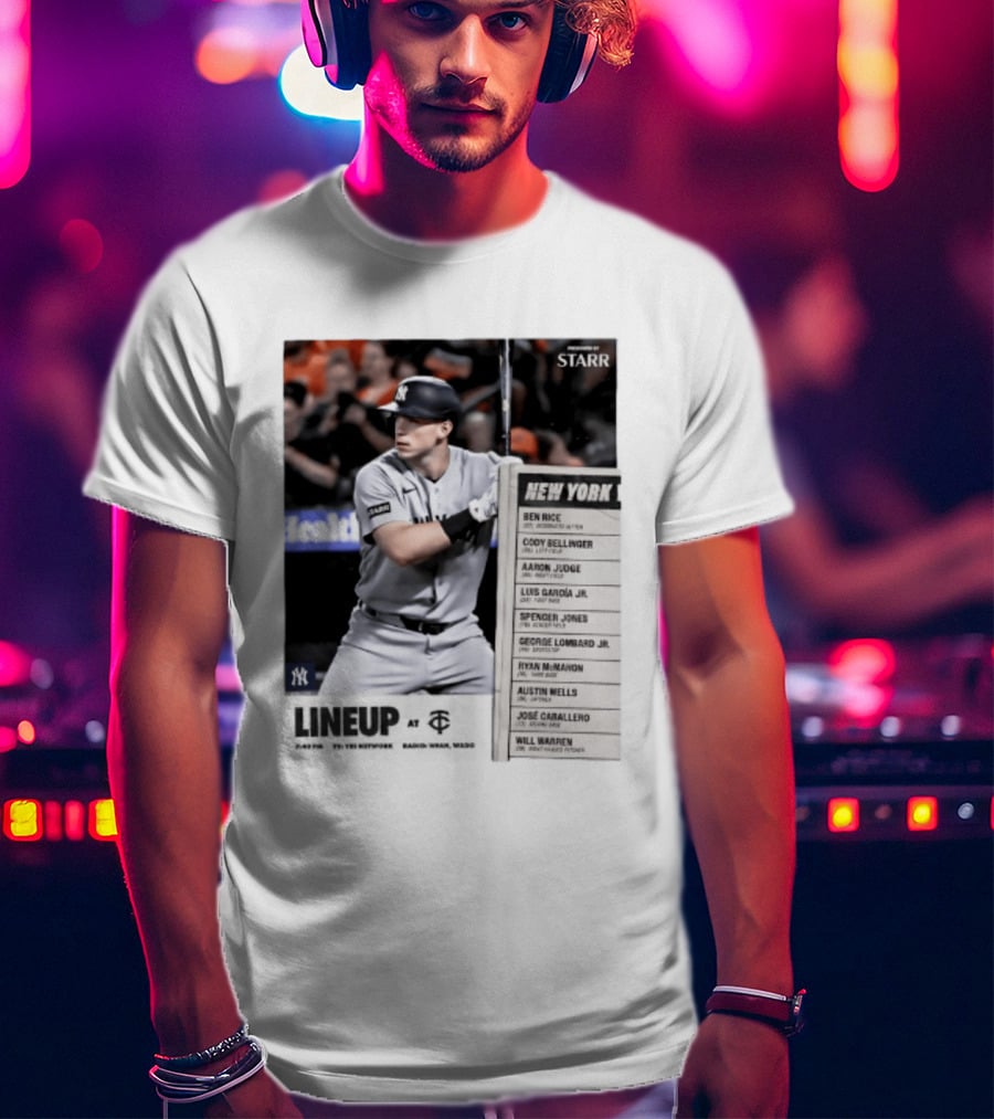 New York Yankees Starr Lineup At Minnesota Twins Aaron Judge Ben Rice Cody Bellinger Spencer Jones T-Shirt