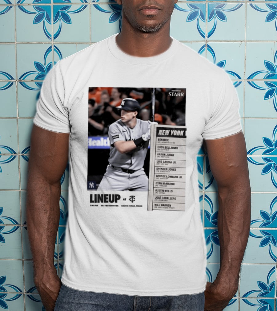 New York Yankees Starr Lineup At Minnesota Twins Aaron Judge Ben Rice Cody Bellinger Spencer Jones T-Shirt