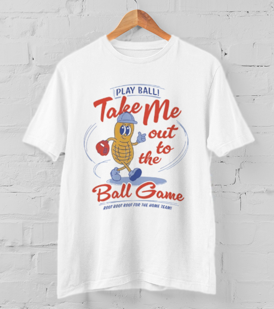 Play Ball Take Me Out To The Ball Game Root Root Root For The Home Team Peanut T-Shirt