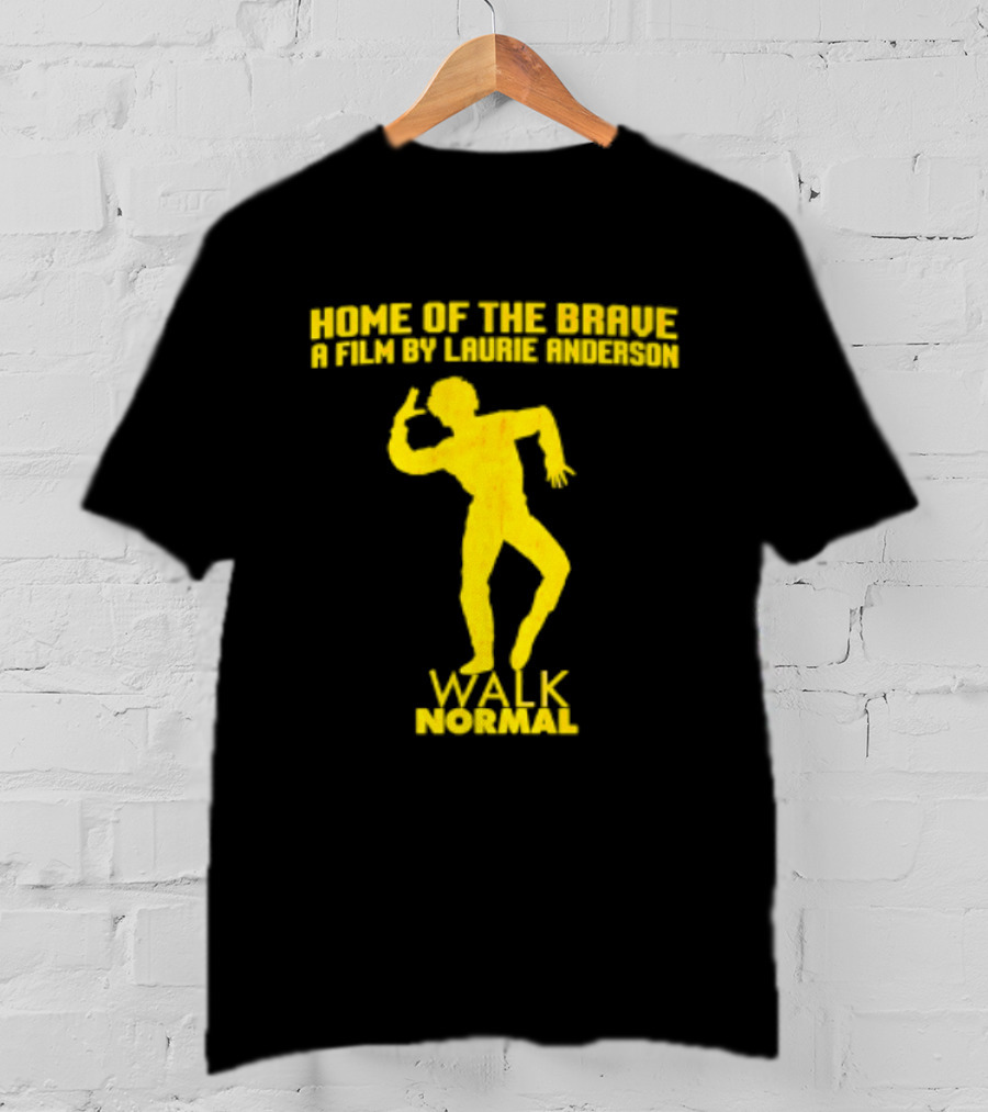 Home Of The Brave A Film By Laurie Anderson Walk Normal T-Shirt