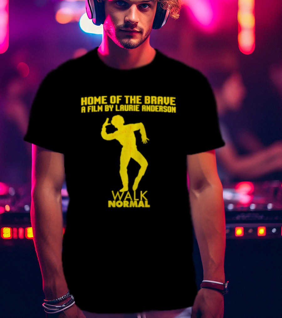 Home Of The Brave A Film By Laurie Anderson Walk Normal T-Shirt
