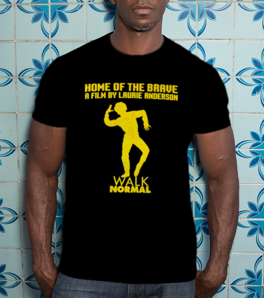 Home Of The Brave A Film By Laurie Anderson Walk Normal T-Shirt