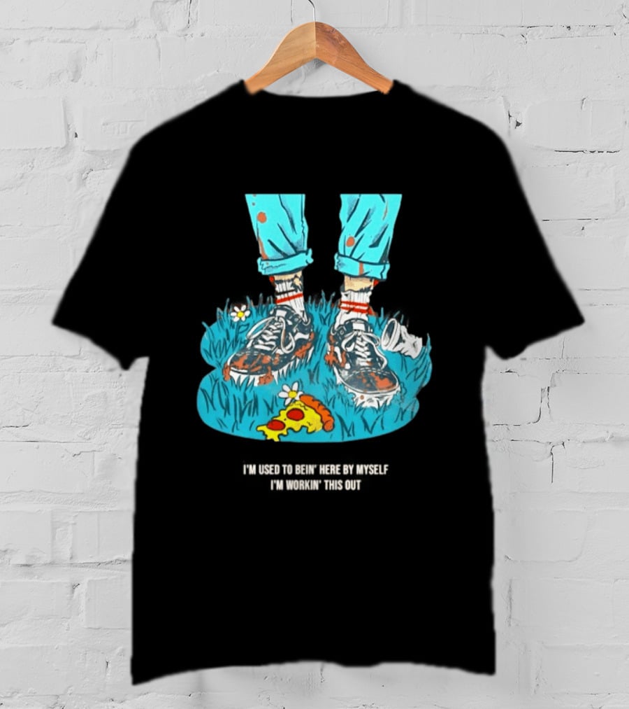 I'm Used To Bein' Here By Myself Pizza And Sneakers In The Grass T-Shirt