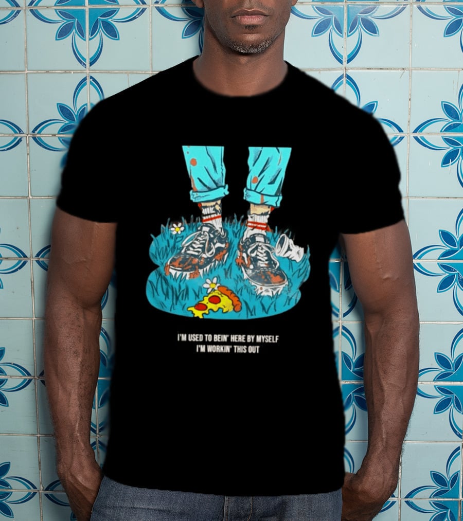 I'm Used To Bein' Here By Myself Pizza And Sneakers In The Grass T-Shirt