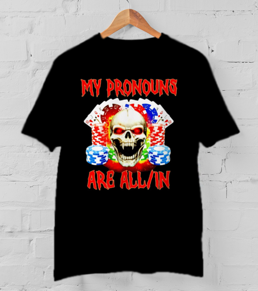My Pronouns Are All In Skull Poker Gambling Chips T-Shirt