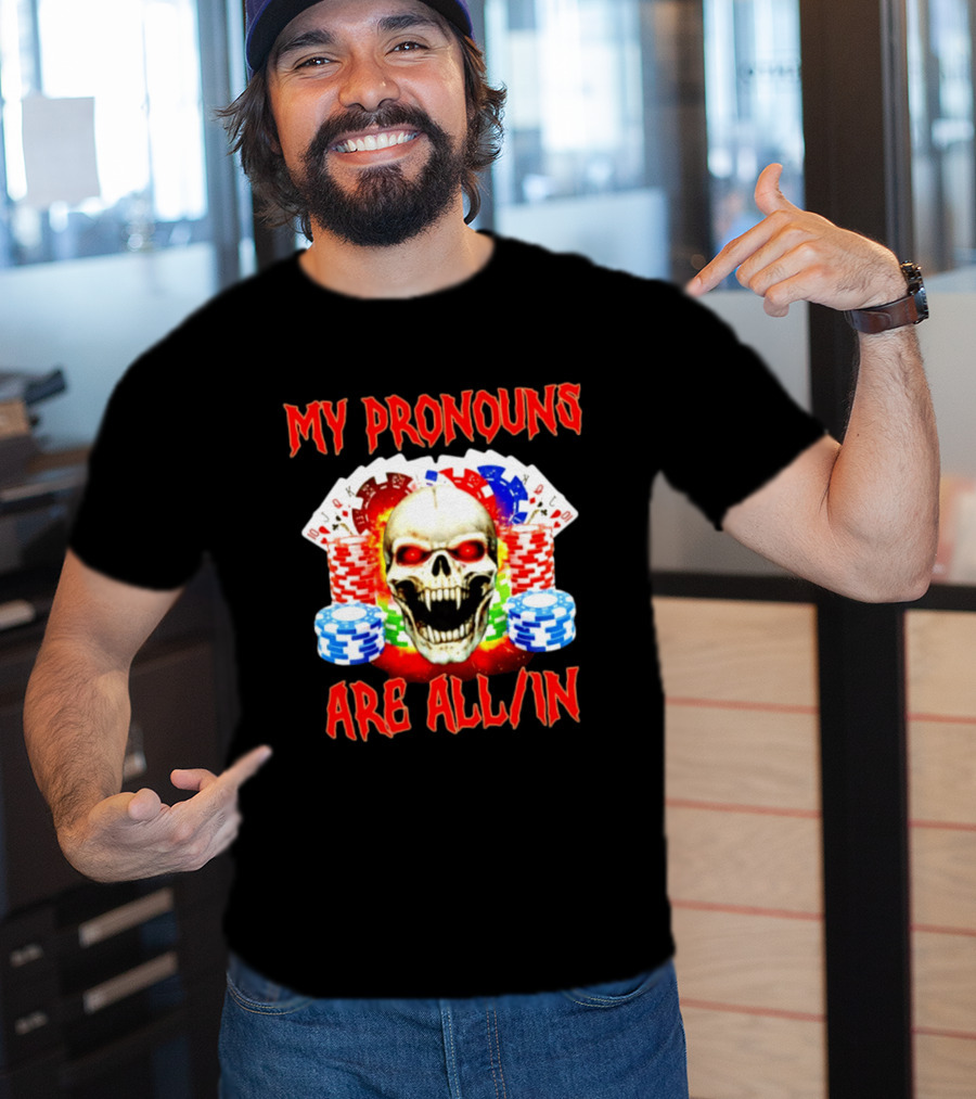 My Pronouns Are All In Skull Poker Gambling Chips T-Shirt