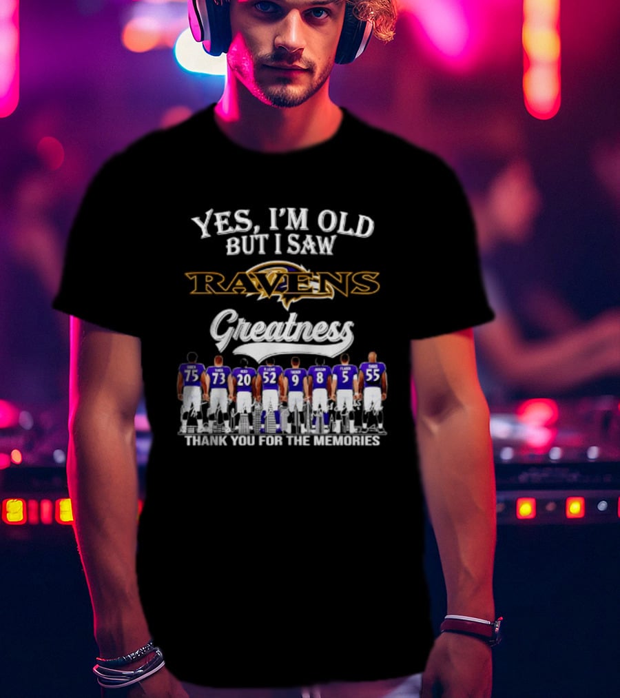 Yes I'm Old But I Saw Ravens Greatness Thank You For The Memories T-Shirt