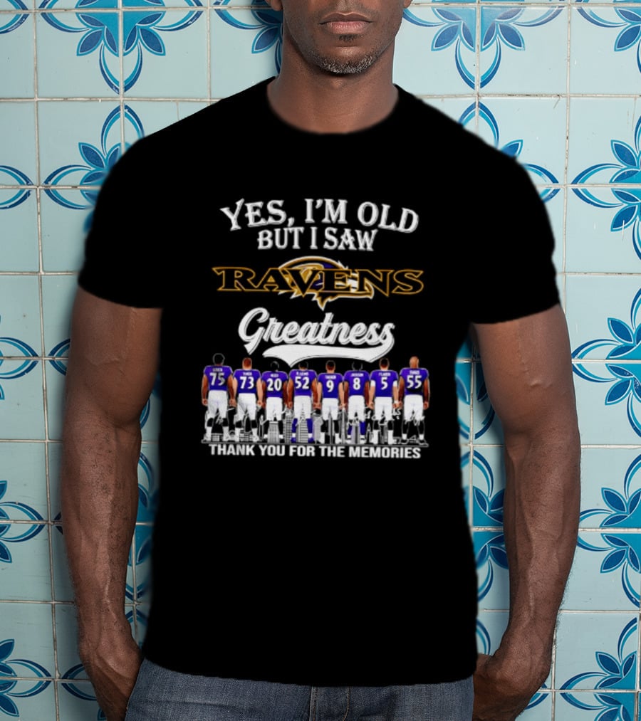 Yes I'm Old But I Saw Ravens Greatness Thank You For The Memories T-Shirt
