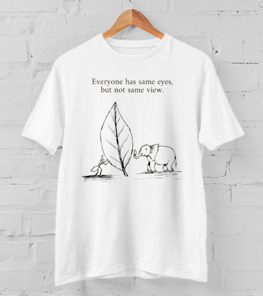 Everyone Has Same Eyes Not Same View Ant Elephant Leaf T-Shirt