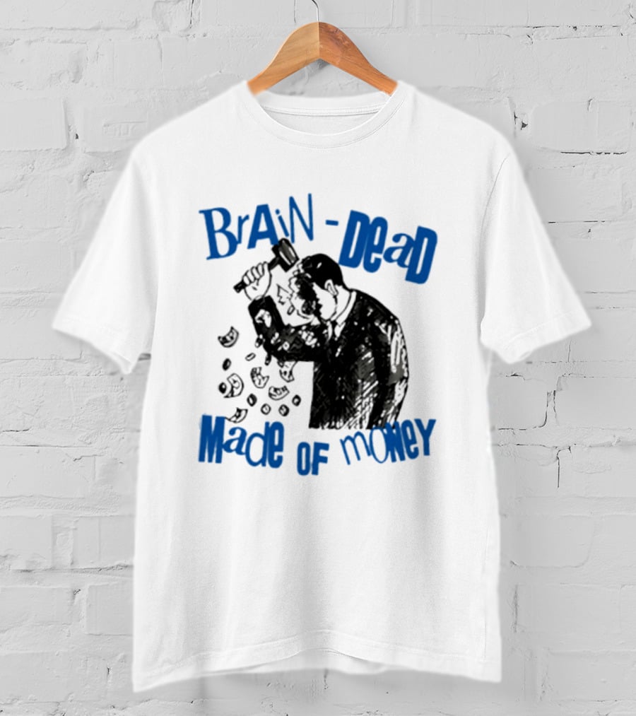 Brain Dead Made Of Money Satire Capitalism Hammer T-Shirt